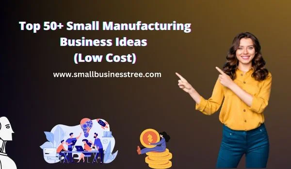 Top 50+ Small Manufacturing Business Ideas in 2023 - Smallbusinesstree